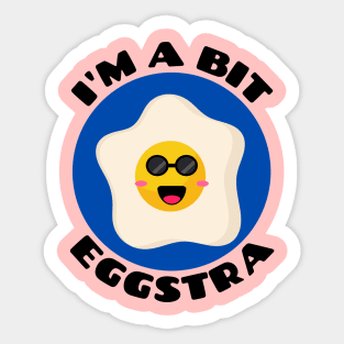 I'm A Bit Eggstra | Egg Pun Sticker